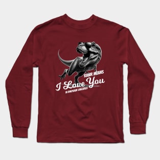 Funny T-rex Dinosaur Rawr Means I Love You Long Sleeve T-Shirt